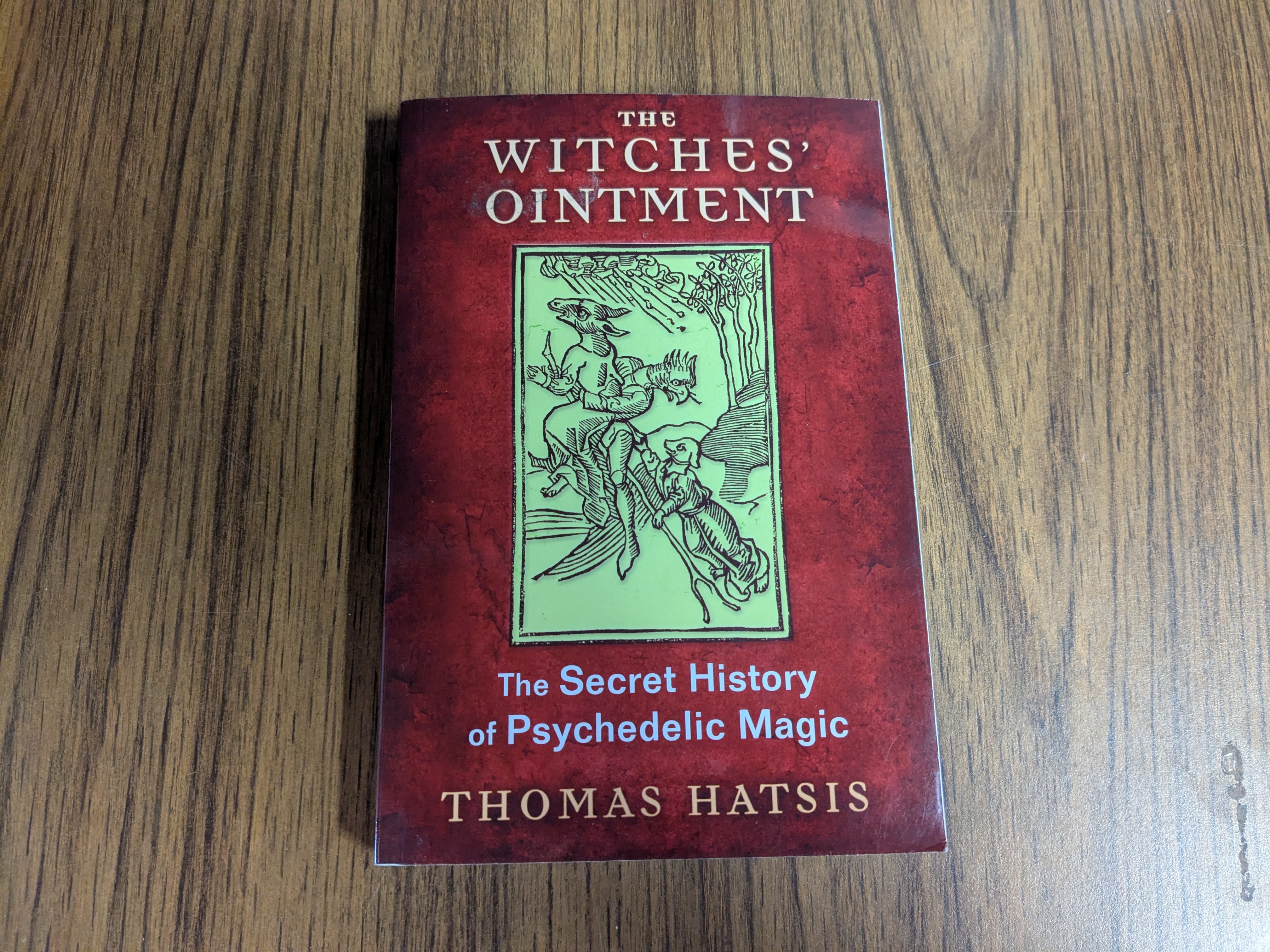The Witches' Ointment - The Secret History of Psychedelic Magic, by Thomas Hatsis